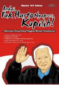 Andai, Pak Harto Nyapres, Kupilih!