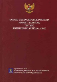 Undang-Undang Republik indonesia Nomor 11 Tahun 2012 Tentang Sistem Peradilan Pidana Anak