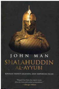 Shalahuddin Al-Ayyubi : Riwayat Hidup, Legenda, dan Imperium Islam