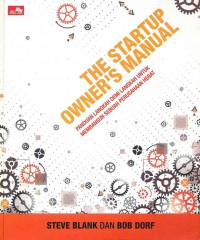 The Startup Owner's Manual : Panduan Langkah Demi langkah untuk Membangun Sebuah Perusahaan Hebat