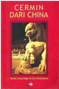 Cermin dari China : Geliat Sang Naga di Era Globalisasi