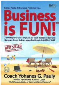 Kalau Anda Tahu Cara Praktisnya Business is Fun!