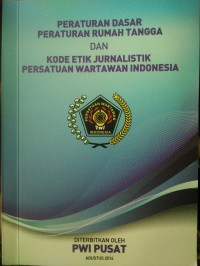 Peraturan Dasar Peraturan Rumah Tangga dan Kode Etik Jurnalistik Persatuan Wartawan Indonesia