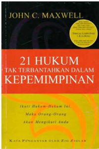 21 Hukum Tak Terbantahkan dalam Kepemimpinan : Ikuti Hukum- Hukum Ini, Maka Orang-Orang akan Mengikuti Anda