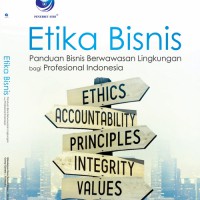 Etika Bisnis : Panduan Bisnis Berwawasan Lingkungan bagi Profesional Indonesia