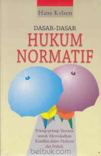 Dasar-Dasar Hukum Normatif : Prinsip-prinsip Teoretis untuk Mewujudkan Keadilan dalam Hukum dan Politik