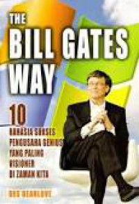 The Bill Gates Way: 10 Rahasia Sukses Pengusaha Genius yang Paling Visioner di Zaman Kita