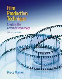 Film Production Technique: Creating the Accomplished Image 5 Ed.
