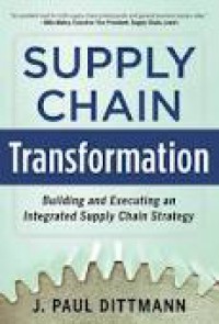 Supply Chain Transformation : Building and executing an Integrated Supply Chain Strategy