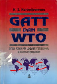 GATT dan WTO : sistem, forum dan lembaga internasional di bidang perdangangan