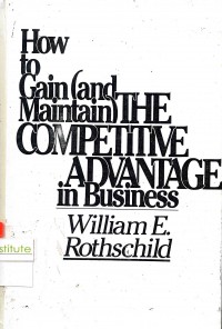 How To Gain And Maintain: The Competitive Advantage In Business