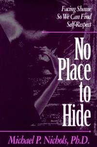No Place to Hide: Facing Shame So We Can Find Self-Respect