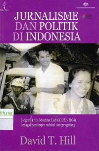 Jurnalisme dan politik di Indonesia: biografi kritis Mochtar Lubis (1922-2004) sebagai pemimpin redaksi dan pengarang