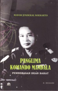 Mayor Jenderal Soeharto: Panglima Komando Mandala Pembebasan Irian Barat