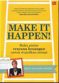 Make it happen!: buku pintar rencana keuangan untuk mewujudkan mimpi