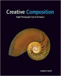 Creative Composition : Digital Photography Tips and Techniques