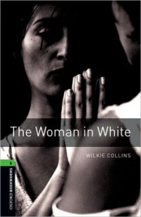 The Women in White: Oxford Bookworms Level 6