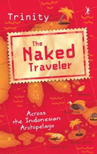 The Naked Traveler : Across the Indonesian archipelago