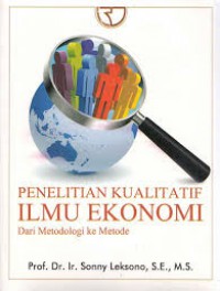 Penelitian Kualitatif ilmu ekonomi dari Metodologi ke Metode