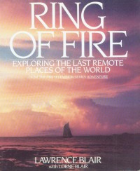 Ring Of Fire; Exploring the Last Remote Places of the World