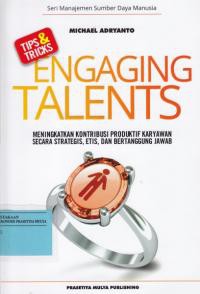 Tips & Tricks Engaging Talents: Meningkatkan Kontribusi Produktif Karyawan Secara Strategis, Etis dan Bertanggung Jawab