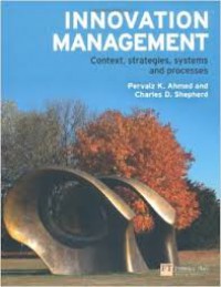 Innovation Management : context, strategies, systems and processes