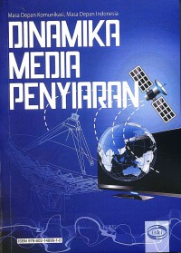 Dinamika Media Penyiaran (Masa Depan Komunikasi, Masa Depan Indonesia)