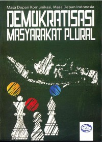 Demokratisasi Masyarakat Plural (Masa Depan Komunikasi, Masa Depan Indonesia)