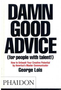 Damn Good Advice (For People With Talent!): How to Unless Your Creative Potential by America's Master Communicator