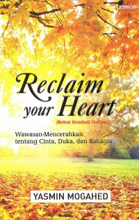 Reclaim Your Heart (Rebut kembali Hatimu) : wawasan -mencerahkan tentang cinta, duka dan bahagia