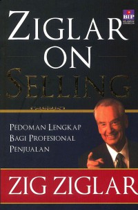 Ziglar on Selling: Pedoman Lengkap bagi profesional Penjualan