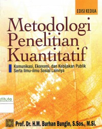Metodologi Penelitian Kuantitatif: Komunikasi, Ekonomi, dan Kebijakan Publik Serta Ilmu-ilmu Sosial Lainnya