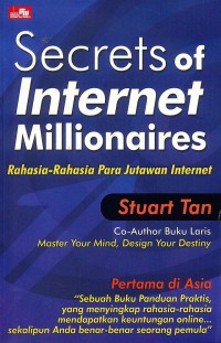 Screats of Internet Millionaires: Rahasia-Rahasia Para Jutawan Internet