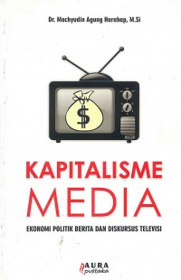 Kapitalisme Media: Ekonomi Politik berita dan Diskursus Televisi
