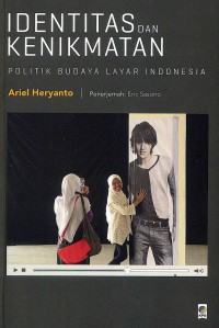 Identitas dan Kenikmatan: politik Budaya Layar Indonesia