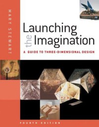 Launching the Imagination: a Guide to Three-Dimensional Design