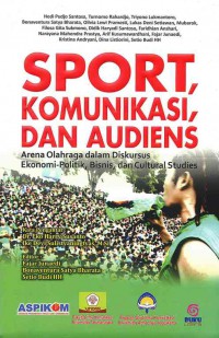 Sport, Komunikasi dan Audiens: Arena Olahraga dalam Diskursus Ekonomi-Politik, Bisnis dan Cultural Studies