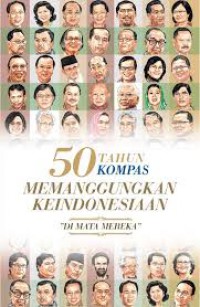 50 Tahun Kompas Memanggungkan Keindonesiaan 