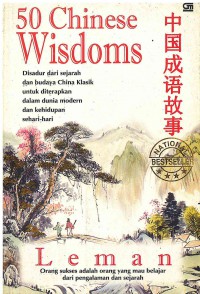 50 Chinese Wisdoms: Disadur dari Sejarah dan Budaya China Klasik untuk diterapkan dalam Dunia Modern dan Kehidupan Sehari-hari