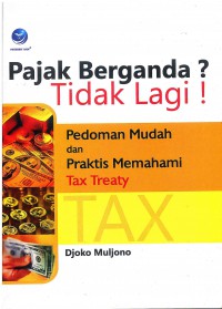Pajak Berganda? Tidak Lagi!: Pedoman Mudah Dan Praktis Memahami Tax Treaty