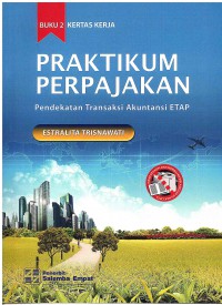 Praktikum Perpajakan: Pendekatan Transaksi Akuntansi ETAP Buku 2