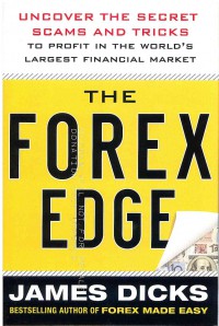 The Forex Edge: Uncover the Secret Scams and Tricks to Profit in the World's Largest Financial Market