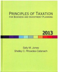 Principles of Taxation for Business and Investment Planning 2013 Ed.