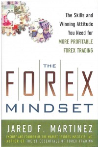 The Forex Mindset: The Skills and Winning Attitude You Need for More Profitable Forex Trading