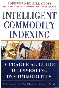 Intelligent Commodity Indexing: A Practical Guide to Investing in Commodities