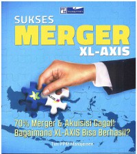 Sukses Merger XL-Axis: 70% Merger dan Akuisisi Gagal! Bagaimana XL-Axis Bisa Berhasil?