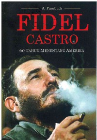 Fidel Castro: 60 Tahun Menentang Amerika