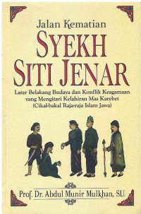Jalan Kematian Syekh Siti Jenar: Latar Belakang Budaya dan Konflik Keagamaan yang Mengitari Kelahiran Mas Karebet (Cikal-bakal Raja-Raja Islam Jawa)