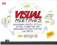 Visual Meetings: Bagaimana Grafik, Sticky Notes, dan Pemetaan Ide mengubah Produktivitas Kelompok
