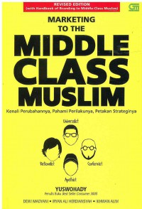 Marketing to the Middle Class Muslim: Kenali Perubahannya, pahami Perilakunya, Petakan Strateginya